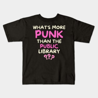 What's More Punk Than The Public Library Kids T-Shirt